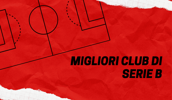 Le migliori squadre di serie B: la lista dei top club secondo il nostro team di esperti